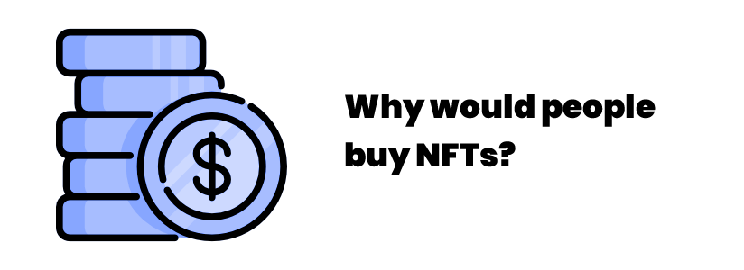 Why would people buy NFTs